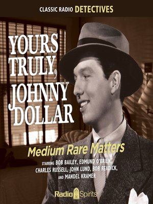 cover image of Yours Truly, Johnny Dollar: Medium Rare Matters